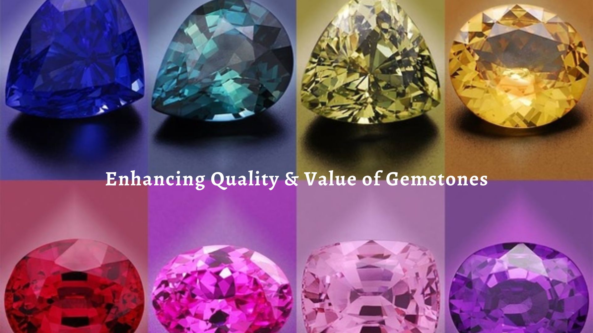 Enhancing Quality & Value of Gemstones